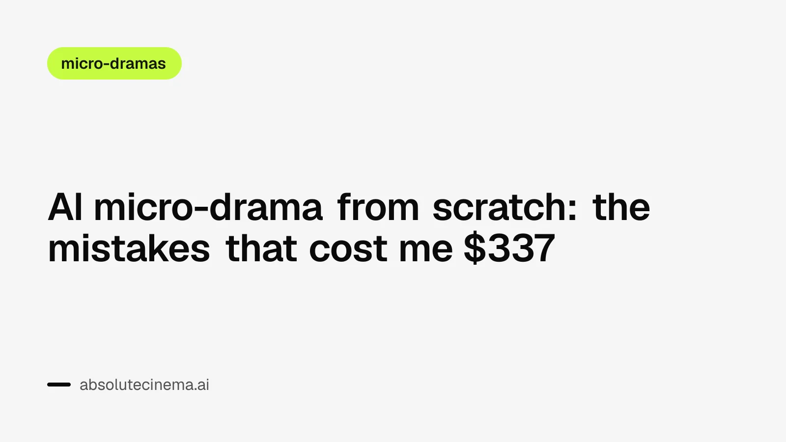 AI micro-drama from scratch: the mistakes that cost me $337